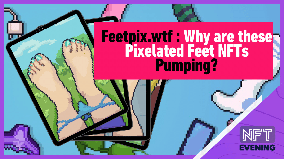 wp header logo 45 Feetpix.wtf : Why are these Pixelated Feet NFTs Pumping?